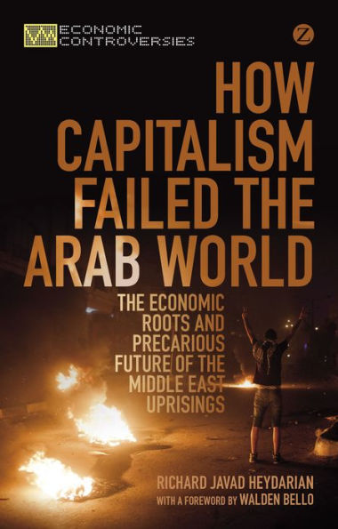 How Capitalism Failed the Arab World: Economic Roots and Precarious Future of Middle East Uprisings