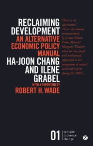 Title: Reclaiming Development: An Alternative Economic Policy Manual, Author: Ha-Joon Chang