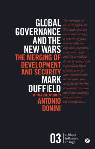 Title: Global Governance and the New Wars: The Merging of Development and Security, Author: Mark Duffield