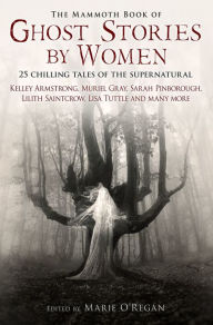 Title: The Mammoth Book of Ghost Stories by Women, Author: Marie O'Regan