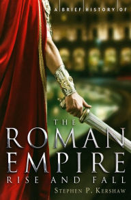 Title: A Brief History of the Roman Empire, Author: Stephen P. Kershaw