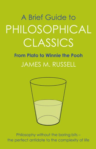 A Brief Guide to Philosophical Classics: From Plato to Winnie the Pooh