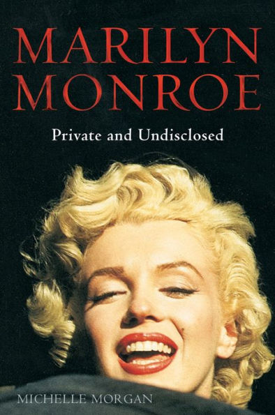Marilyn Monroe: Private and Undisclosed: New edition: revised and expanded