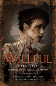 Title: Wilful Impropriety: 13 Tales of Society and Scandal, Author: Ekaterina Sedia