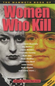 Title: The Mammoth Book of Women Who Kill, Author: Richard Glyn Jones