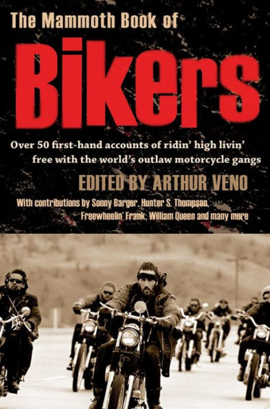 The Mammoth Book of Bikers: Over 40 first-hand accounts of riding high, living free, with the world's outlaw motorcycle gangs