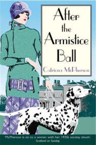 Title: After the Armistice Ball (Dandy Gilver Series #1), Author: Catriona McPherson