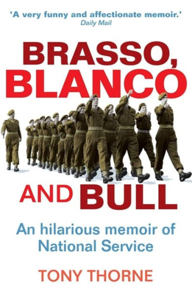 Brasso, Blanco and Bull: An Hilarious Memoire of the National Service