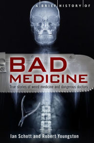 Title: A Brief History of Bad Medicine, Author: Ian Schott