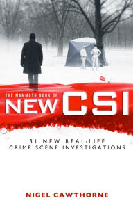 Title: The Mammoth Book of New CSI: Forensic science in over thirty real-life crime scene investigations, Author: Nigel Cawthorne