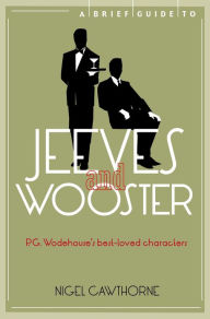 Title: A Brief Guide to Jeeves and Wooster, Author: Nigel Cawthorne