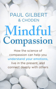 Free ebooks to download pdf Mindful Compassion (English Edition) by Paul Gilbert, Choden