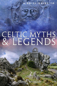 Title: A Brief Guide to Celtic Myths and Legends, Author: Martyn Whittock