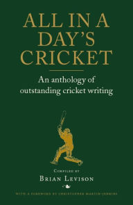 Title: All in a Day's Cricket: An Anthology of Outstanding Cricket Writing, Author: Brian Levison