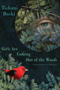 Title: Girls Are Coming Out of the Woods, Author: Tishani Doshi