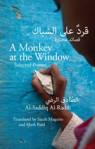 Title: A Monkey at the Window: Selected Poems, Author: Al-Saddiq Al-Raddi