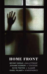 Title: Home Front: Bulletproof . Stateside . Clamor . Atmospherics, Author: Bryony Doran