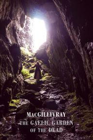 Title: The Gaelic Garden of the Dead, Author: MacGillivray