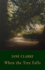 Title: When the Tree Falls, Author: Jane Clarke