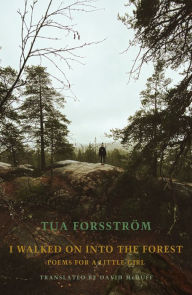Title: I walked on into the forest: Poems for a little girl, Author: Tua Forsström