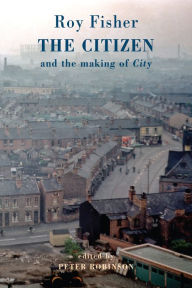 Title: The Citizen: and the making of City, Author: Roy Fisher