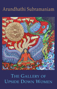 Title: The Gallery of Upside Down Women, Author: Arundhathi Subramaniam