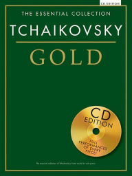 Title: Tchaikovsky Gold: The Essential Collection With a CD of Performances, Author: Pyotr Il'yich Tchaikovsky