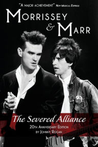 Title: Morrissey & Marr: The Severed Alliance: Updated & Revised 20th Anniversary Edition, Author: Johnny Rogan