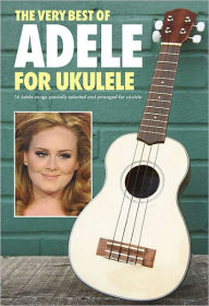 Title: The Very Best of Adele for Ukulele, Author: Adele