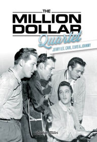 Title: The Million Dollar Quartet: Jerry Lee, Carl, Elvis & Johnny, Author: Stephen Miller