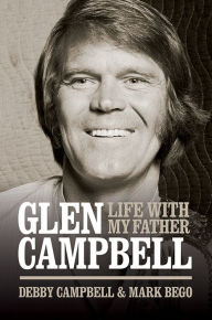 Title: Glen Campbell: Life With My Father - By Debby Campbell & Mark Bego, Author: Debby Campbell
