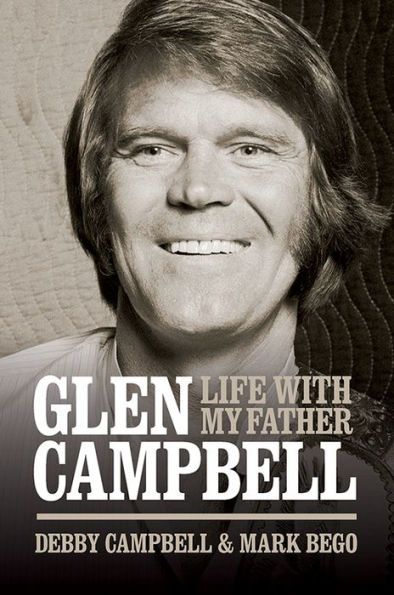 Glen Campbell: Life With My Father - By Debby Campbell & Mark Bego