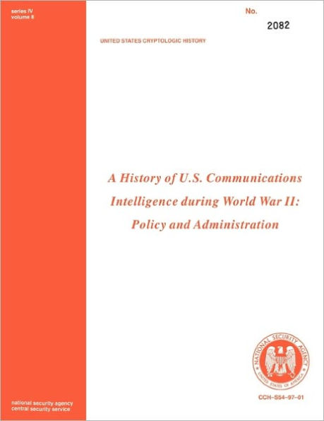 A History of US Communications Intelligence during WWII: Policy and Administration