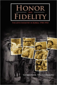 Title: Honor and Fidelity: The 65th Infantry in Korea, 1950-1953, Author: Gilberto N Villahermosa