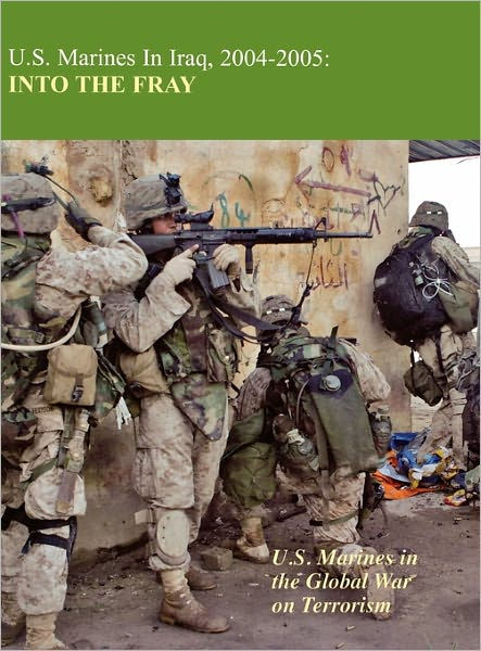 U.S. Marines in Iraq, 2004-2005: Into The Fray by USMC (Ret ...