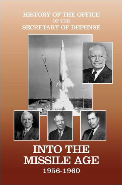 History of the Office of the Secretary of Defense, Volume IV: Into the Missile Age 1956-1960