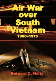 Title: Air War over South Vietnam 1968-1975, Author: Bernard C. Nalty