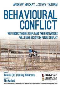 Title: Behavioural Conflict: Why Understanding People and Their Motives Will Prove Decisive in Future Conflict, Author: Steve Tatham