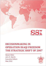 Title: Decisionmaking in Operation IRAQI FREEDOM: Removing Saddam Hussein by Force, Author: Stephen Metz