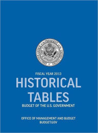 Title: Historical Tables: Budget of the U.S. Government Fiscal Year 2013 (Historical Tables Budget of the United States Government), Author: Office of Management and Budget