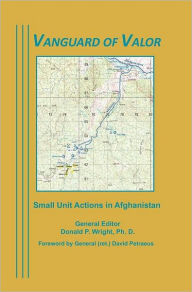 Title: Vanguard of Valor: Small Unit Actions in Afghanistan, Author: Combat Studies Institute Press