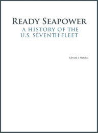 Title: Ready Seapower: A History of the U.S. Seventh Fleet, Author: Edward J. Marolda