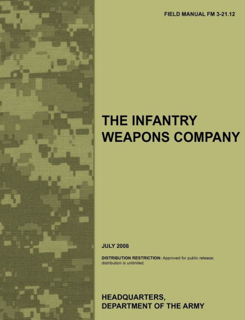 The Infantry Weapons Company: The official U.S. Army Field Manual FM 3 ...