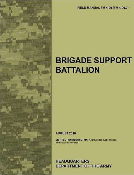 Brigade Support Battalion: The Official U.S. Army Field Manual FM 4-90 ...