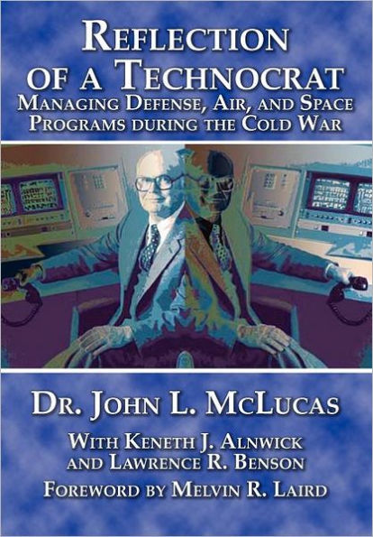 Reflections of a Technocrat: Managing Defense, Air, and Space Programs during the Cold War