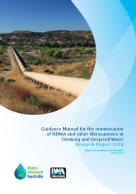 Title: Guidance Manual for the Minimisation of NDMA and other Nitrosamines in Drinking and Recycled Water, Author: Gayle Newcombe