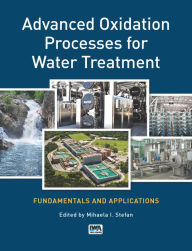 Title: Advanced Oxidation Processes for Water Treatment: Fundamentals and Applications, Author: Mihaela I. Stefan