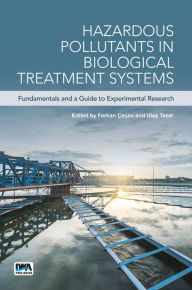 Title: Hazardous Pollutants in Biological Treatment Systems: Fundamentals and a Guide to Experimental Research, Author: Ferhan Cecen