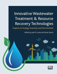 Title: Innovative Wastewater Treatment & Resource Recovery Technologies: Impacts on Energy, Economy and Environment, Author: Juan M. Lema