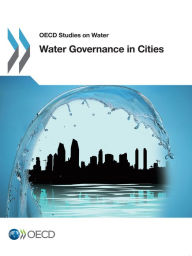 Title: Water Governance in Cities, Author: Organisation for Economic Co-Operation and Development (OECD)